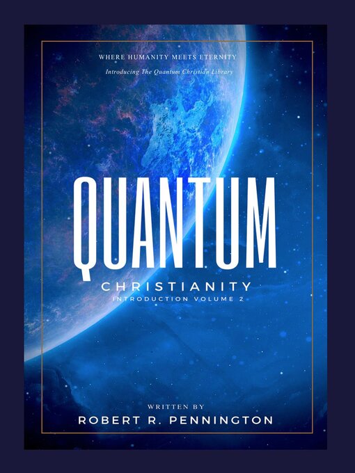 Title details for Quantum Christianity Introduction Volume 2 by Robert R. Pennington - Available